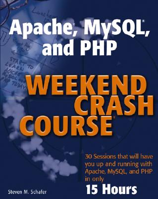 Apache, MySQL, and PHP Weekend Crash Course - Schafer, Steven M