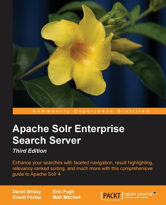 Apache Solr Enterprise Search Server: Apache Solr Enterprise Search Server - Mitchell, Matthew, and Parisa, Kranti, and Pugh, Eric