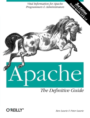 Apache: The Definitive Guide - Laurie, Ben, and Laurie, Peter