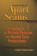 Apart at the Seams: The Collapse of Private Pension and Health Care Protections