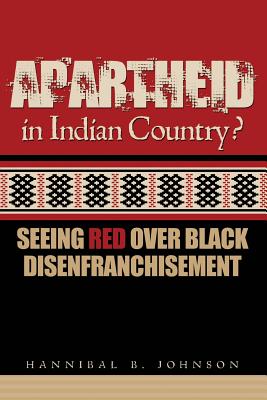 Apartheid in Indian Country: Seeing Red Over Black Disenfranchisement - Johnson, Hannibal, and Williams, Janis (Editor)