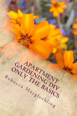 Apartment Gardening DIY - Only the Basics - Mayglothling, Rebecca