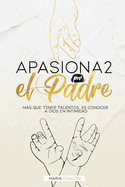 Apasiona2 por el Padre: Ms que tener talentos, es conocer a Dios en intimidad