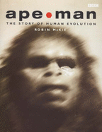 Ape/Man: Adventures in Human Evolution - McKie, Robin