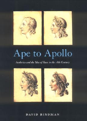 Ape to Apollo: Aesthetics and the Idea of Race in the 18th Century - Bindman, David