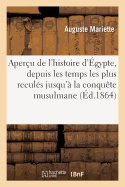 Aper?u de l'Histoire d'?gypte: Depuis Les Temps Les Plus Recul?s Jusqu'? La Conqu?te Musulmane