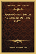 Apercu General Sur Les Catacombes De Rome (1867)