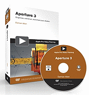 Aperture 3: Organize, Enhance, and Share Your Photos