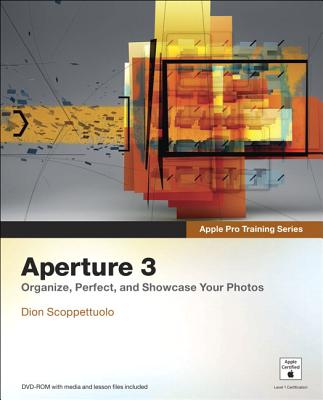 Aperture 3: Organize, Perfect, and Showcase Your Photos - Scoppettuolo, Dion