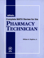 Apha's Complete Math Review for the Pharmacy Technician - Hopkins, William A, Jr.