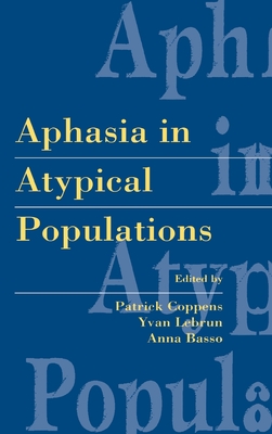 Aphasia in Atypical Populations - Coppens, Patrick (Editor), and Lebrun, Yvan (Editor), and Basso, Anna (Editor)