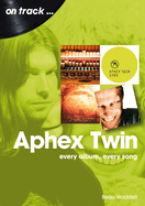 Aphex Twin On Track: Every Album, Every Song