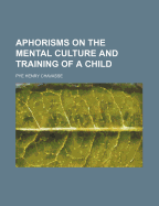 Aphorisms on the Mental Culture and Training of a Child