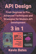 API Design: 3 in 1 - "From Beginner to Pro: Advanced Techniques and Strategies for Modern API Development"