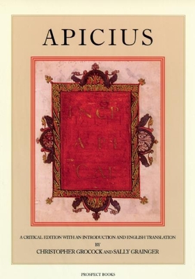 Apicius - Apicius, Marcus Gavius, and Grainger, Sally (Editor), and Grocock, Christopher (Translated by)