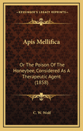 APIs Mellifica: Or the Poison of the Honeybee, Considered as a Therapeutic Agent (1858)