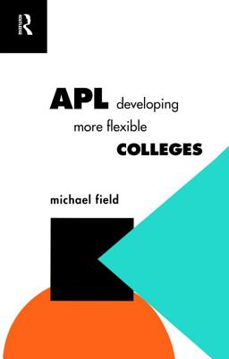 APL: Developing more flexible colleges - Field, Michael