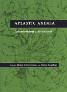 Aplastic Anemia: Pathophysiology and Treatment