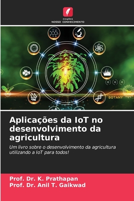 Aplica??es da IoT no desenvolvimento da agricultura - Prathapan, Prof K, Dr., and Gaikwad, Prof Anil T, Dr.