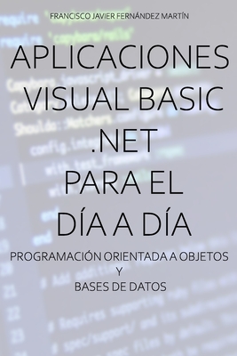 Aplicaciones Visual Basic .NET para el d?a a d?a.: Programaci?n orientada a objetos y bases de datos. - Fernndez Mart?n, Francisco Javier