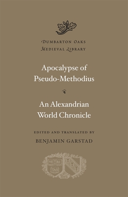 Apocalypse. An Alexandrian World Chronicle - Pseudo-Methodius, and Garstad, Benjamin (Edited and translated by)