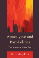 Apocalypse and Post-Politics: The Romance of the End