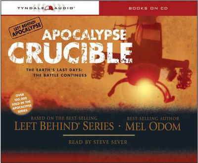 Apocalypse Crucible: The Earth's Last Days: The Battle Continues - Odom, Mel, and Sever, Steve (Read by)