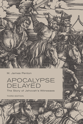 Apocalypse Delayed: The Story of Jehovah's Witnesses, Third Edition - Penton, M James