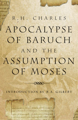 Apocalypse of Baruch and the Assumption of Moses - Charles, R H (Translated by), and Ferrar, William J (Translated by), and Gilbert, R A (Introduction by)