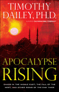 Apocalypse Rising: Chaos in the Middle East, the Fall of the West, and Other Signs of the End Times