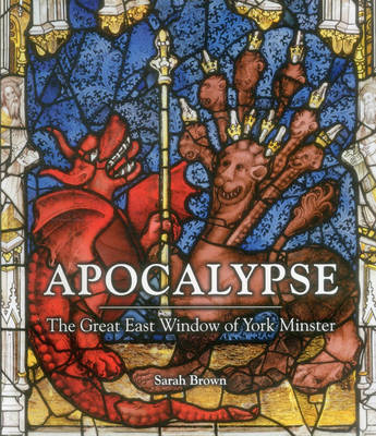 Apocalypse: The Great East Window of York Minster - Brown, Sarah