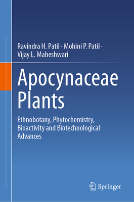 Apocynaceae Plants: Ethnobotany, Phytochemistry, Bioactivity and Biotechnological Advances - Patil, Ravindra H., and Patil, Mohini P., and Maheshwari, Vijay L.