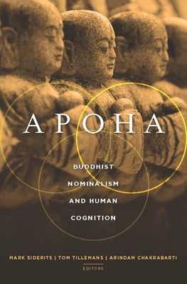 Apoha: Buddhist Nominalism and Human Cognition - Siderits, Mark, Professor (Editor), and Tillemans, Tom, Professor (Editor), and Chakrabarti, Arindam (Editor)