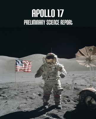 Apollo 17: Preliminary Science Report - Administration, National Aeronautics and