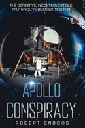 Apollo Conspiracy: The Definitive, Incontrovertible Truth You've Been Waiting For