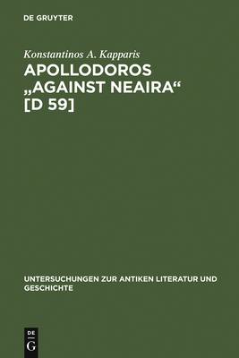 Apollodoros Against Neaira [D 59]: Ed. with Introduction, Translation and Commentary by Konstantinos A. Kapparis - Kapparis, Konstantinos A