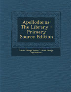 Apollodorus: The Library - Primary Source Edition