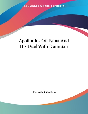 Apollonius Of Tyana And His Duel With Domitian - Guthrie, Kenneth S