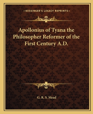 Apollonius of Tyana the Philosopher Reformer of the First Century A.D. - Mead, G R S