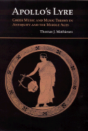 Apollo's Lyre: Greek Music and Music Theory in Antiquity and the Middle Ages