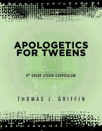 Apologetics for Tweens: 8th Grade