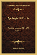 Apologia Di Dante: Scritta Intorno Al 1575 (1865)