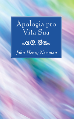 Apologia pro Vita Sua - Newman, John Henry, Cardinal