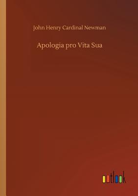 Apologia pro Vita Sua - Newman, John Henry Cardinal