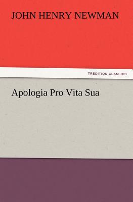 Apologia Pro Vita Sua - Newman, John Henry, Cardinal