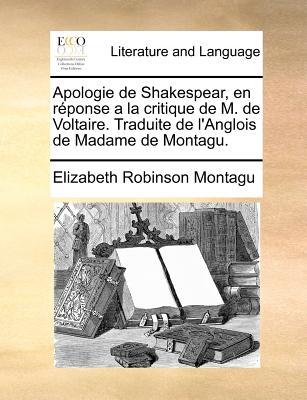 Apologie de Shakespear, En Reponse a la Critique de M. de Voltaire. Traduite de L'Anglois de Madame de Montagu. - Montagu, Elizabeth Robinson