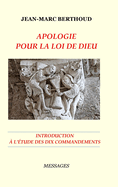 Apologie Pour La Loi de Dieu - Introduction ? l'?tude Des Dix Commandements Lus Par La Bible: Introduction ? l'?tude des Dix Commandements