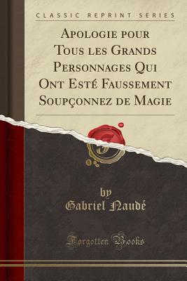 Apologie Pour Tous Les Grands Personnages Qui Ont Este Faussement Soupconnez de Magie (1653) - Naude, Gabriel