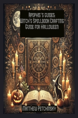 Apophis's guides: Witch's Spellbook Crafting Guide for Halloween: Witch's Spellbook Crafting Guide for Halloween - Petchinsky, Matthew