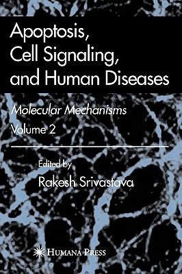 Apoptosis, Cell Signaling, and Human Diseases: Molecular Mechanisms, Volume 2 - Srivastava, Rakesh (Editor)